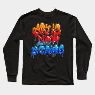 Art is not a crime Long Sleeve T-Shirt